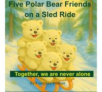 Five Polar Bear Friends on a Sled Ride: Together, we are never alone
