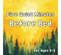 Five Quiet Minutes Before Bed: A Gentle Bedtime Activity Book for Ages 3-5 - Feelings, Tracing, Mazes, Gratitude & Calm Breathing
