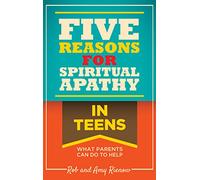 Five Reasons for Spiritual Apathy in Teens: What Parents Can Do to Help