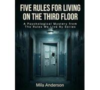 Five Rules for Living on the Third Floor: A Psychological Mystery from The Rules We Live By Series (The Rules We Live By A Psychological Mystery Series)