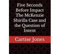 Five Seconds Before Impact The McKenzie Shirilla Case and the Question of Intent