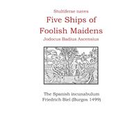 Five Ships of Foolish Maidens. Jodocus Badius Stultiferae Naves: The Spanish incunabulum. Friedrich Biel. Burgos 1499 (Europe's unique and special incunabula)