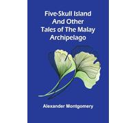 Five-Skull Island And Other Tales of the Malay Archipelago