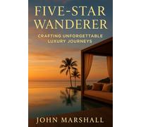 FIVE-STAR WANDERER: Crafting Unforgettable Luxury Journeys