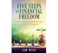 Five Steps to Financial Freedom: A Guide to Biblical Stewardship Principles and Their Practical Application