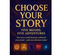Five Stories, Five Moods: Choose Your Tale for Every Feeling: A Collection of Engaging Short Stories for Adults to Match Your Mood and Inspire Your Imagination
