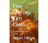 Five Stories, Ten Lives: A Collection of Short Fiction