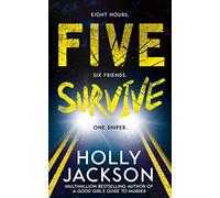 Five Survive: AN INSTANT NUMBER 1 NYT BESTSELLER AND SUNDAY TIMES BESTSELLER! An explosive crime thriller from the award-winning author of A Good Girls Guide to Murder.