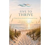 Five To Thrive: A Guided Journal for Whole-Person Health & Intentional Living