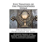 Five Treatises of the Philosophers Stone: Two of Alphonso, King of Portugal; One of John Sawtre, a Monk; Another Written by Florianus Raudorff; Also, ... is Added, the Smaragdine Tablet of Hermes.