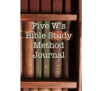 Five W’s Bible Study Journal: Sixty scripture & twenty sermon notes pages for your Spiritual Journey, Daily Devotional & Note-Taking space - Perfect Faith-Based Gift for Men & Women