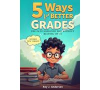 Five Ways for Better Grades: The old fashioned way without relying on AI. (The Books of Roy Andersen)