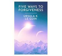 Five Ways to Forgiveness