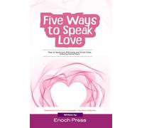 Five Ways to Speak Love: How to Speak Love Effectively and Create Deep, Enduring Connections