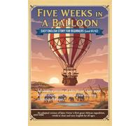 Five Weeks in a Balloon - Easy English Story for Beginners (Level A1/A2): An adapted version of Jules Verne’s first great African expedition, retold in clear and easy English for all ages.