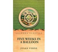 Five Weeks in a Balloon: Or, Journeys and Discoveries in Africa by Three Englishmen