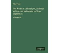 Five Weeks in a Balloon; Or, Journeys and Discoveries in Africa by Three Englishmen: in large print