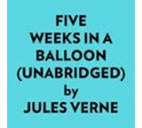 Five Weeks In A Balloon (unabridged) (audiolibro)
