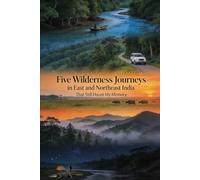 FIVE: WILDERNESS JOURNEYS IN EAST AND NORTHEAST INDIA