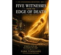 Five Witnesses from the Edge of Death: Their Experiences Reveal Mysteries of Consciousness, Death, and Life