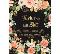 Five Year Bill Payment Tracker Fuck This Bill Shit: Monthly Payment Organizer, Simple records and Checklist Planner 60 months