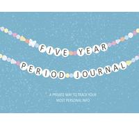 Five Year Period Journal: A Private Way to Track Your Most Personal Info
