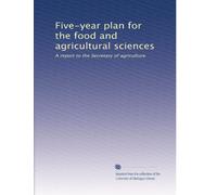 Five-year plan for the food and agricultural sciences: A report to the Secretary of agriculture