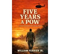 Five Years A POW: A Novel of Vietnam and Coming Home (The Way Home Is Closed, Vietnam)