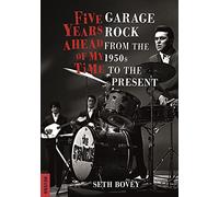 Five Years Ahead of My Time: Garage Rock from the 1950s to the Present (Reverb)