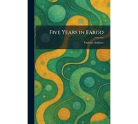 Five Years in Fargo