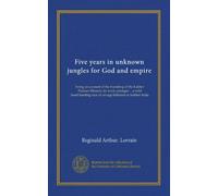 Five years in unknown jungles for God and empire: being an account of the founding of the Lakher Pioneer Mission, its work amongst ... a wild head-hunting race of savage hillsmen in further India