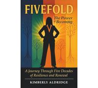 Fivefold The Power of Becoming: A Journey Through Five Decades of Resilience and Renewal