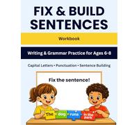Fix and Build Sentences Workbook for Kids Ages 6-8: Grammar and Writing Practice: Capital Letters, Punctuation, Plurals, a/an, Contractions and Sentence Building (Grammar Skills Practice Series)