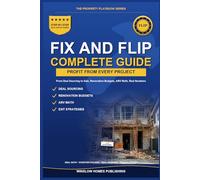 Fix and Flip Guide, The Property Playbook Series: Step by Step from Deal Sourcing to Closing the Sale, with Renovation Budgets, ARV Math, and Real ... (The Property Playbook for Investors)