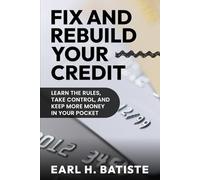 Fix and Rebuild Your Credit: Learn the Rules, Take Control, and Keep More Money in Your Pocket