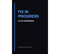 Fix in Progress: Quaderno per Debug Software, Bug Tracking e Soluzione Problemi (Come sopravvivere ai rilasci)