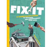 Fix It: A Handyman’s Guide to Repairing and Understanding Your Home