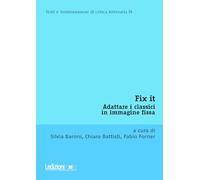 Fix it. Adattare i classici in immagine fissa (Testi e testimonianze di critica letteraria)