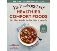 Fix-It and Forget-It Healthier Comfort Foods: Quick & Easy Meals for Your Slow Cooker or Instant Pot