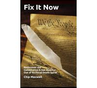 Fix It Now: Rediscover the Constitution & Get America Out of Its Fiscal Death Spiral