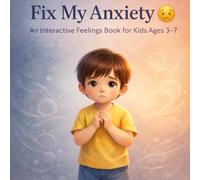 Fix My Anxiety: An Interactive Feelings Book for Kids Ages 3-7: Help Children Calm Worry and Overthinking Through Simple Actions Like Breathing, Relaxing, and Hugging (Fix My Feelings Series)