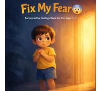 Fix My Fear: An Interactive Feelings Book for Kids Ages 3-7: Fix My Fear: An Interactive Feelings Book for Kids Ages 3-7 (Fix My Feelings Series)