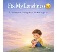 Fix My Loneliness : A Gentle Kids Emotions Book: An Interactive Social Emotional Learning Book to Help Children Feel Connected, Build Confidence, and ... (Ages 3-7): 8 (Fix My Feelings Series)