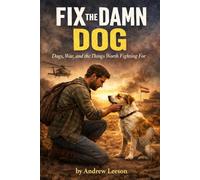 Fix The Damn Dog: Dogs, War And The Things Worth Fighting For