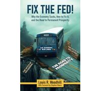 Fix the Fed: Why the Economy Sucks, How to Fix It, and the Road to Permanent Prosperity