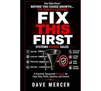 Fix This First: Systems Before Sales: A Practical Turnaround Blueprint for Small and Medium Businesses