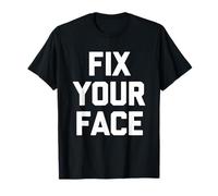 Fix Your Face - Divertido Dicho sarcástico Lindo y Genial Novedad Camiseta