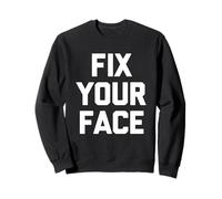 Fix Your Face - Divertido Dicho sarcástico Lindo y Genial Novedad Sudadera