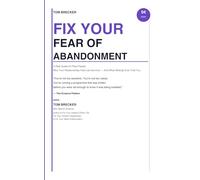 FIX YOUR FEAR OF ABANDONMENT: Why Your Relationships Feel Like Survival - And What Nobody Ever Told You About the Real Cause (The Fix Your Series)
