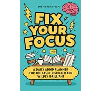 Fix Your Focus: ADHD Planner for Adults and Teens: A 3-Month Daily Focus and Productivity Journal with Time-Blocking, Habit Tracking & Brain Dump Pages for ADHD Minds